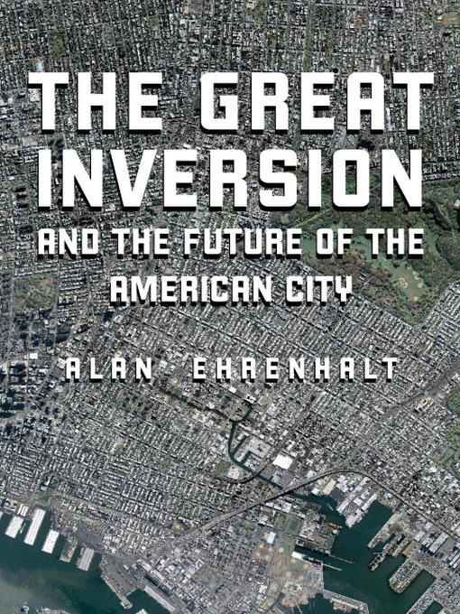 Title details for The Great Inversion and the Future of the American City by Alan Ehrenhalt - Wait list